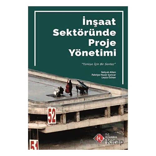 İnşaat Sektöründe Proje Yönetimi - Selçuk Alten - İstanbul Kültür Üniversitesi - İKÜ Yayınevi