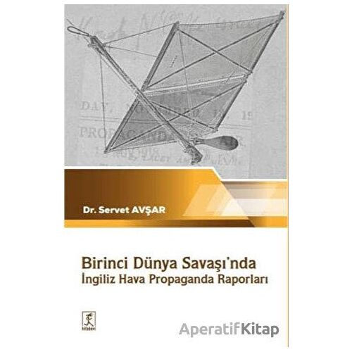 Birinci Dünya Savaşında İngiliz Hava Propaganda Raporları - Servet Avşar - Hitabevi Yayınları