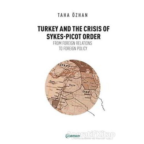 Turkey And The Crisis Of Sykes-Picot Order - Taha Özhan - Okur Akademi