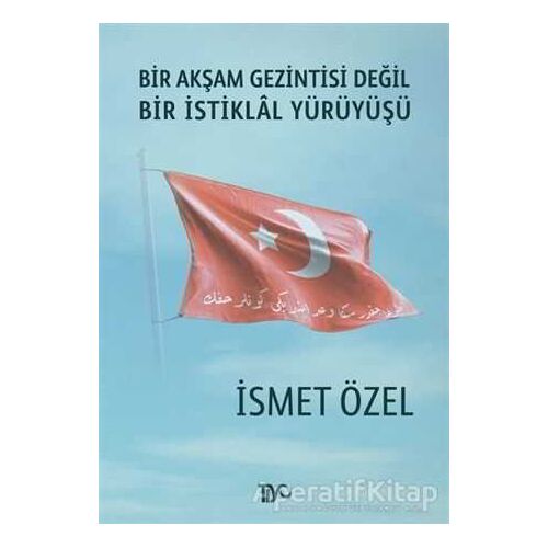 Bir Akşam Gezintisi Değil Bir İstiklal Yürüyüşü - İsmet Özel - Tiyo Yayınevi