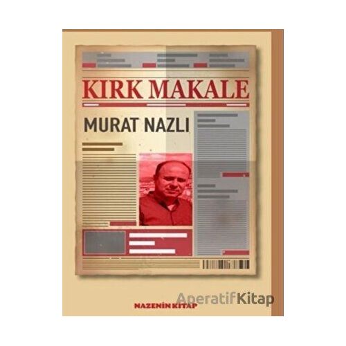 Kırk Makale - Murat Nazlı - Nazenin Kitap