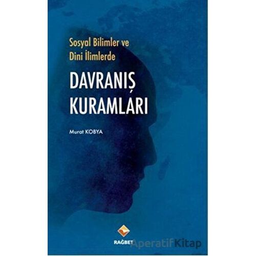 Sosyal Bilimler ve Dini İlimlerde Davranış Kuramları - Murat Kobya - Rağbet Yayınları