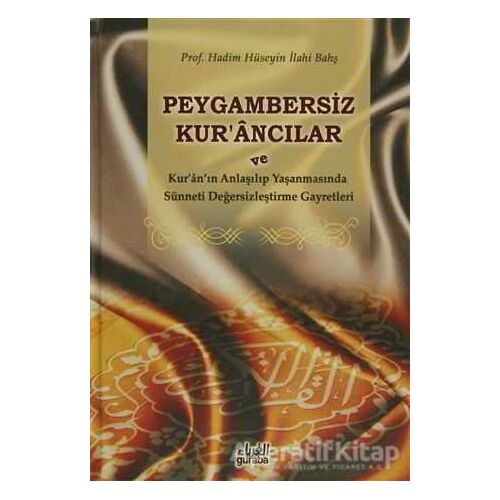 Peygambersiz Kurancılar ve Kuranın Anlaşılıp Yaşanmasında Sünneti Değersizleştirme Gayretleri