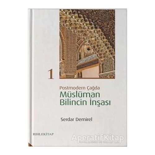 Postmodern Çağda Müslüman Bilincin İnşası 1 - Serdar Demirel - Rıhle Kitap