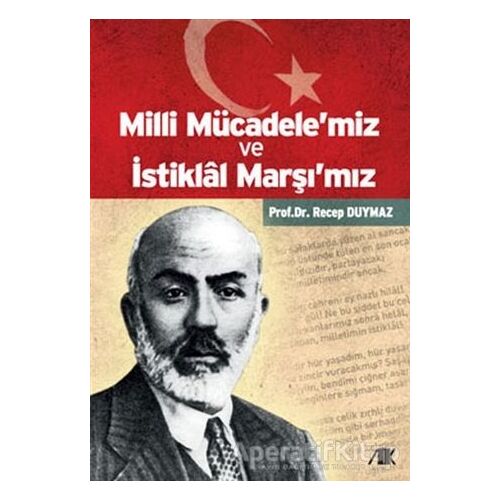 Milli Mücadele’miz ve İstiklal Marşı’mız - Recep Duymaz - Akademik Kitaplar