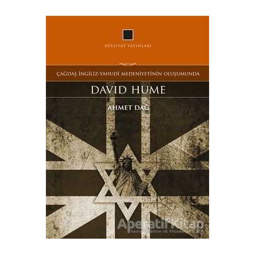 Çağdaş İngiliz-Yahudi Medeniyetinin Oluşumunda: David Hume - Ahmet Dağ - Külliyat Yayınları