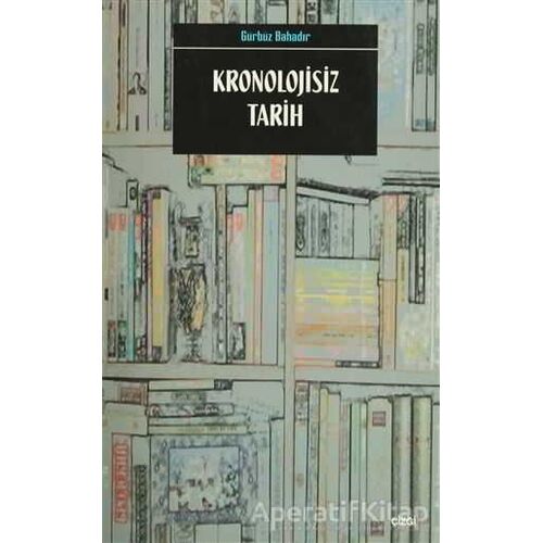 Kronolojisiz Tarih - Gürbüz Bahadır - Çizgi Kitabevi Yayınları