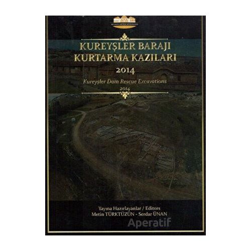 Kureyşler Barajı Kurtarma Kazıları 2014 - Serdar Ünan - Bilgin Kültür Sanat Yayınları