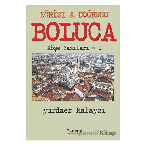 Eğrisi ve Doğrusu - Boluca - Yurdaer Kalaycı - Tunçay Yayıncılık