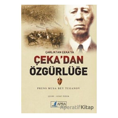 Çarlıktan Çeka’ya Çeka’dan Özgürlüğe - Musa Bey Tuganov - Apra Yayıncılık