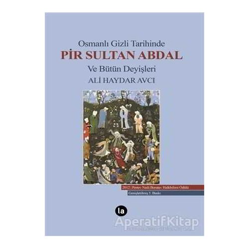 Osmanlı Gizli Tarihinde Pir Sultan Abdal ve Bütün Deyişleri - Ali Haydar Avcı - La Kitap