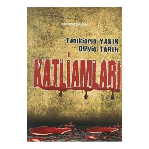 Tanıkların Diliyle Yakın Tarih Katliamları - Mehmet Baran - Etiket Yayınları
