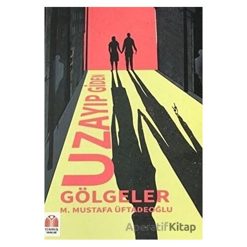 Uzayıp Giden Gölgeler - M.Mustafa Üftadeoğlu - Yükseliş Yayınları