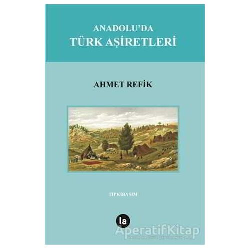 Anadoluda Türk Aşiretleri - Ahmet Refik - La Kitap