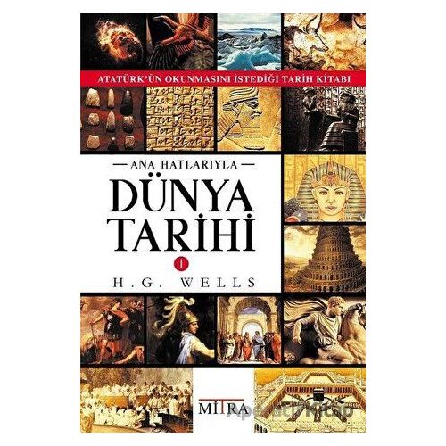 Ana Hatlarıyla Dünya Tarihi 1 - H. G. Wells - Mitra Yayınları