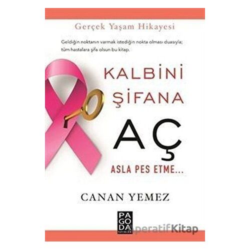 Kalbini Şifana Aç Asla Pes Etme - Canan Yemez - Pagoda Yayınları