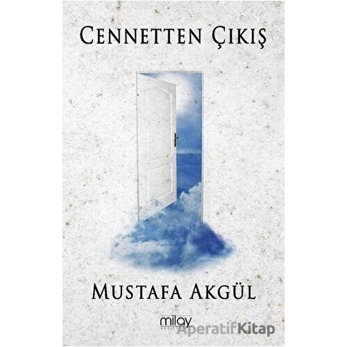 Cennetten Çıkış - Mustafa Akgül - Milay Yayınları