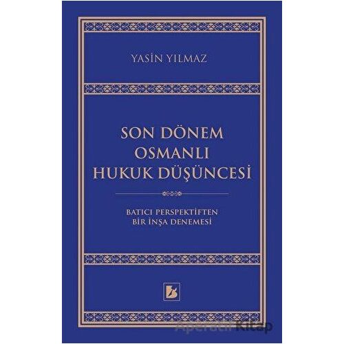 Son Dönem Osmanlı Hukuk Düşüncesi - Yasin Yılmaz - Bir Yayıncılık