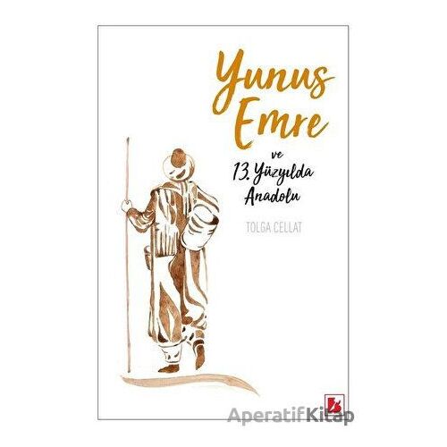 Yunus Emre ve 13. Yüzyılda Anadolu - Tolga Cellat - Bir Yayıncılık