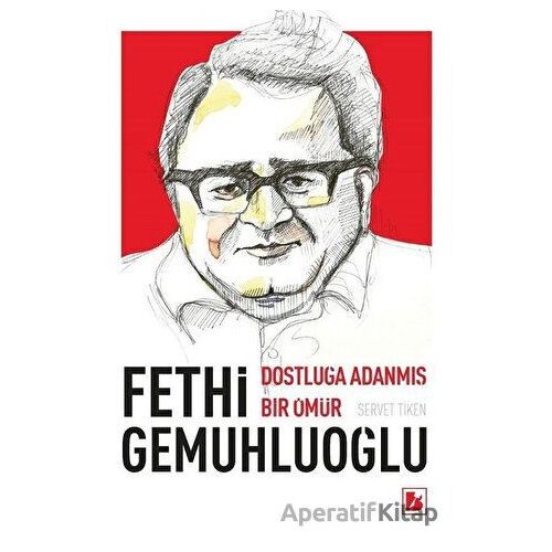 Fethi Gemuhluoğlu Dostluğa Adanmış Bir Ömür - Servet Tiken - Bir Yayıncılık