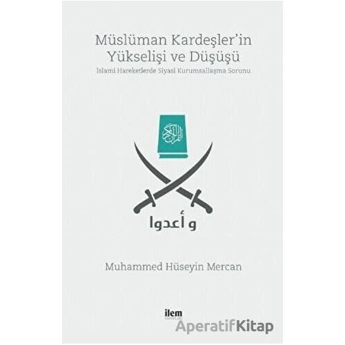 Müslüman Kardeşlerin Yükselişi ve Düşüşü - Muhammed Hüseyin Mercan - İlem Yayınları