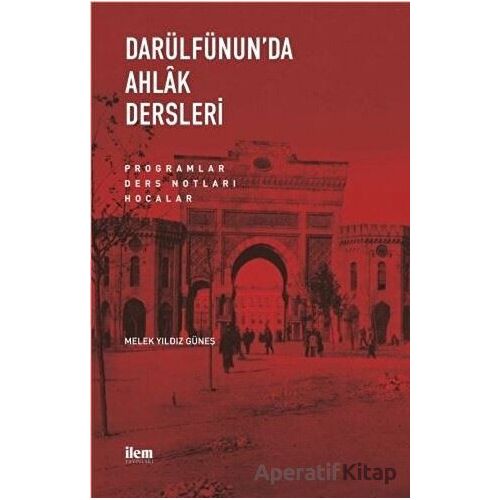 Darülfünun’da Ahlak Dersleri - Melek Yıldız Güneş - İlem Yayınları