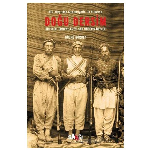 Doğu Dersim - 19. Yüzyıldan Cumhuriyetin İlk Yıllarına - Hüsnü Gürbey - Sancı Yayınları