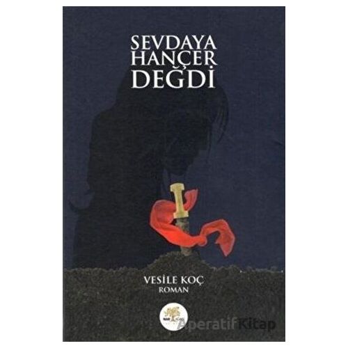 Sevdaya Hançer Değdi - Vesile Koç - Nar Ağacı Yayınları