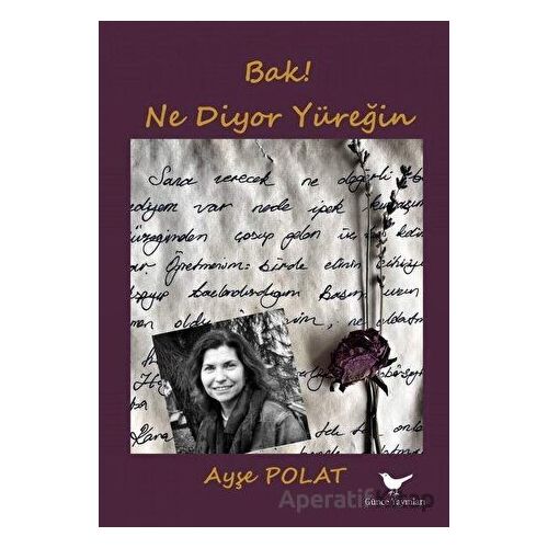 Bak! Ne Diyor Yüreğin - Ayşe Polat - Günce Yayınları