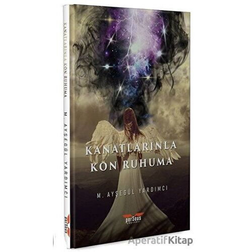 Kanatlarınla Kon Ruhuma - M. Ayşegül Yardımcı - Perseus