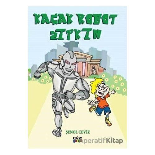 Kaçak Robot Zıpkın - Şenol Ceviz - Giz Kitap