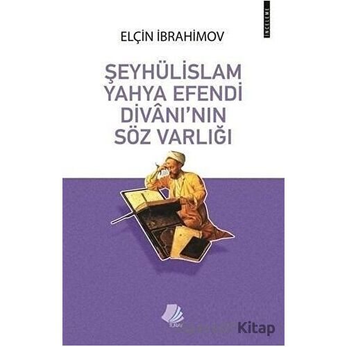 Şeyhülislam Yahya Efendi Divanının Söz Varlığı - Elçin İbrahimov - Turay Kitap Yayıncılık