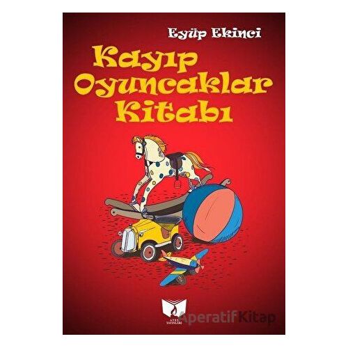 Kayıp Oyuncaklar Kitabı - Eyüp Ekinci - Ateş Yayınları