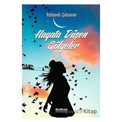 Hayata Düşen Gölgeler - Reihaneh Şahsavan - Kadran Medya Yayıncılık