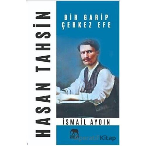 Hasan Tahsin Bir Garip Çerkez Efe - İsmail Aydın - Parya Kitap