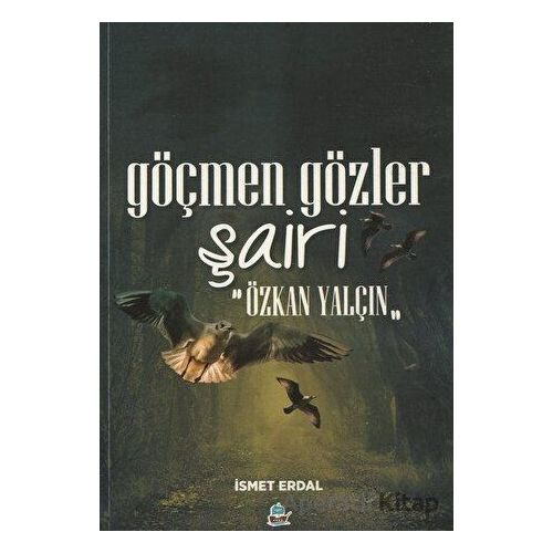 Göçmen Gözler Şairi: Özkan Yalçın - İsmet Erdal - Yafes Yayınları