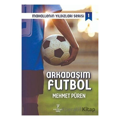 Arkadaşım Futbol - Mahallenin Yıldızları Serisi 1 - Mehmet Püren - Payidar Genç