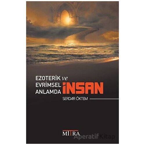 Ezoterik ve Evrimsel Anlamda İnsan - Serdar Öktem - Mitra Yayınları