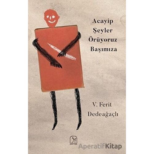 Acayip Şeyler Örüyoruz Başımıza - V. Ferit Dedeağaçlı - Kuzey Işığı Yayınları