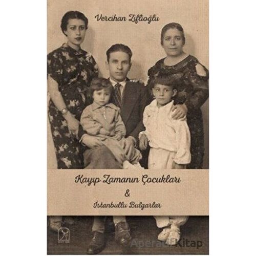 Kayıp Zamanının Çocukları İle İstanbullu Bulgarlar - Vercihan Ziflioğlu - Kuzey Işığı Yayınları