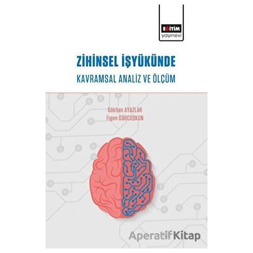 Zihinsel İşyükünde Kavramsal Analiz ve Ölçüm - Figen Gürcoşkun - Eğitim Yayınevi - Bilimsel Eserler
