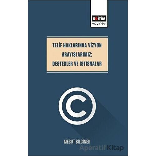 Telif Haklarında Vizyon Arayışlarımız; Destekler Ve İstisnalar