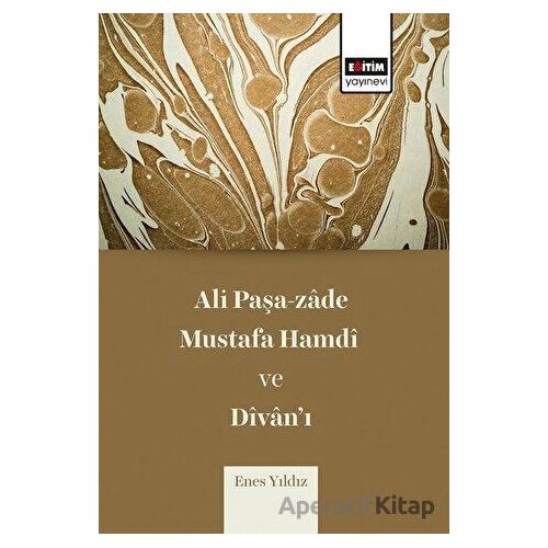 Ali Paşa-zade Mustafa Hamdi ve Divan’ı - Enes Yıldız - Eğitim Yayınevi - Bilimsel Eserler