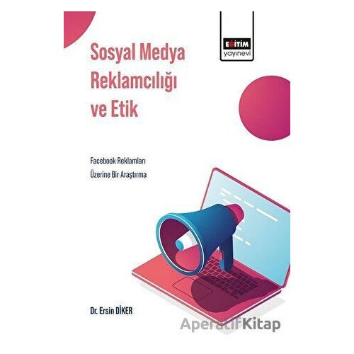 Sosyal Medya Reklamcılığı ve Etik - Ersin Diker - Eğitim Yayınevi - Bilimsel Eserler