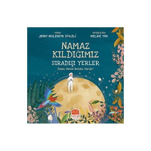 Namaz Kıldığımız Sıradışı Yerler - Jenny Molendyk Divleli - Karavan Çocuk Yayınları