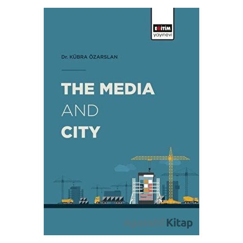 The Media and City - Kübra Özarslan - Eğitim Yayınevi - Bilimsel Eserler