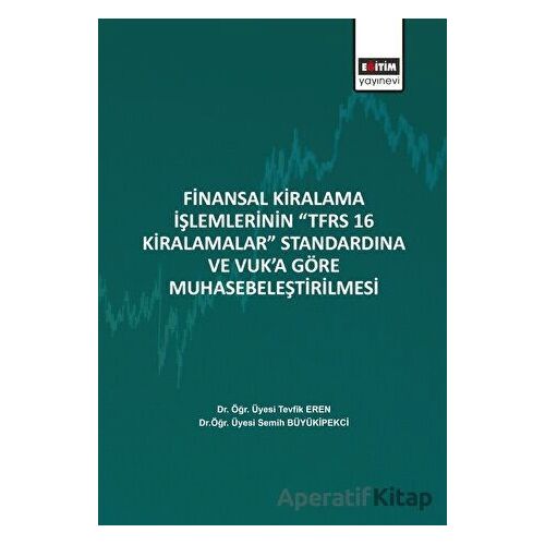 Finansal Kiralama İşlemlerinin ‘’TFRS 16 Kiralamalar’’ Standardına Ve Vuk’a Göre Muhasebeleştirilmes