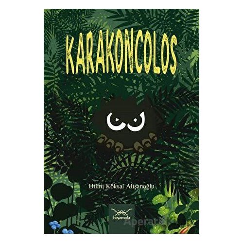 Karakoncolos - Hilmi Köksal Alişanoğlu - Heyamola Yayınları