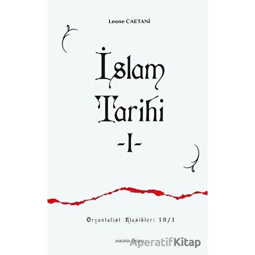 İslam Tarihi 1 - Leone Caetani - Ankara Okulu Yayınları