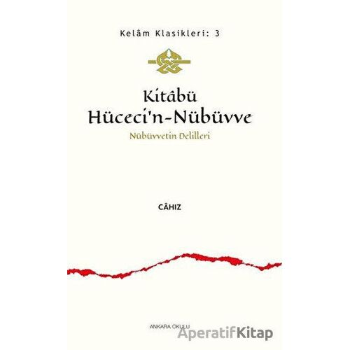 Kitabü Hüceci’n-Nübüvve - Nübüvvetin Delilleri - Cahız - Ankara Okulu Yayınları